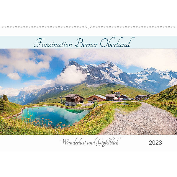 Faszination Berner Oberland 2023 - Wanderlust und Gipfelblick (Wandkalender 2023 DIN A2 quer), SusaZoom