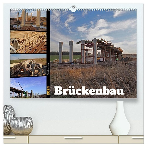 Faszination Brückenbau (hochwertiger Premium Wandkalender 2024 DIN A2 quer), Kunstdruck in Hochglanz, Babett Paul - Babetts Bildergalerie