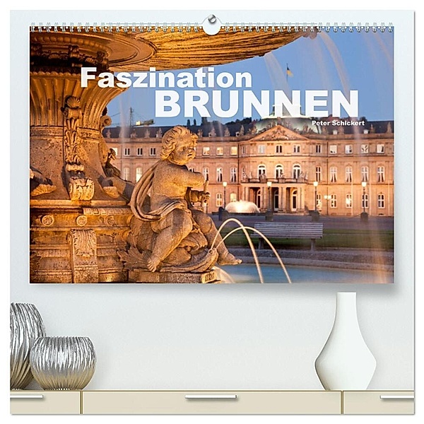 Faszination Brunnen (hochwertiger Premium Wandkalender 2024 DIN A2 quer), Kunstdruck in Hochglanz, Peter Schickert