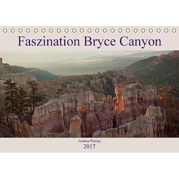 Faszination Bryce Canyon (Tischkalender 2017 DIN A5 quer), Andrea Potratz