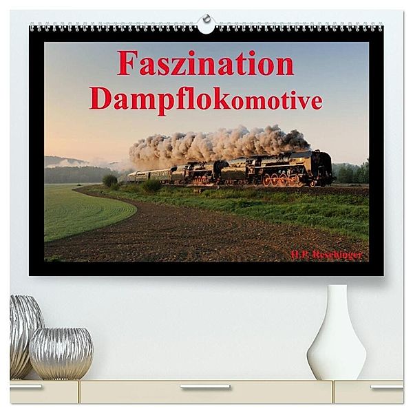 Faszination Dampflokomotive (hochwertiger Premium Wandkalender 2024 DIN A2 quer), Kunstdruck in Hochglanz, HP Reschinger