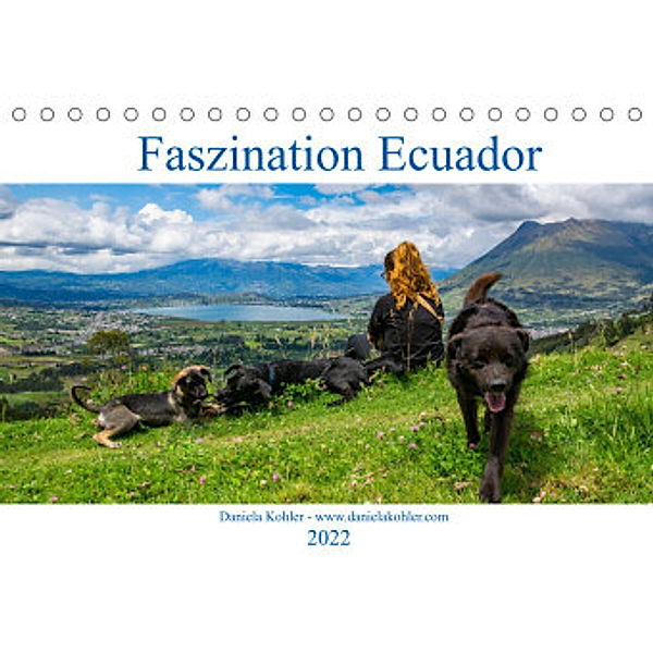 Faszination Ecuador (Tischkalender 2022 DIN A5 quer), Daniela Kohler