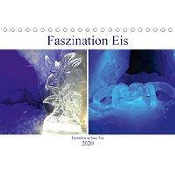 Faszination Eis. Eiswelten in Saas Fee (Tischkalender 2020 DIN A5 quer), Susan Michel