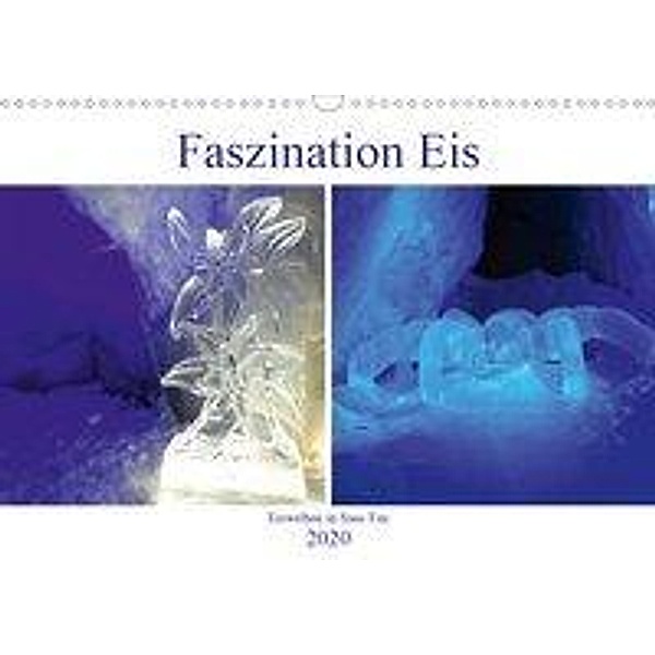 Faszination Eis. Eiswelten in Saas Fee (Wandkalender 2020 DIN A3 quer), Susan Michel