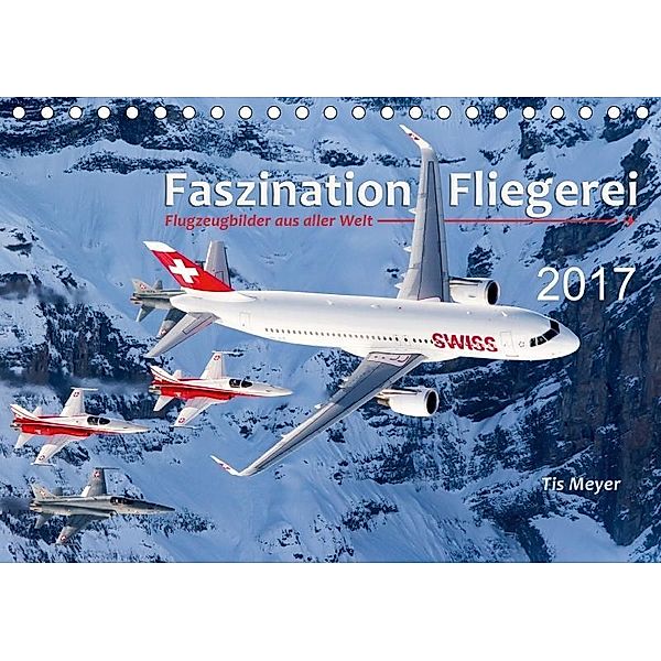 Faszination Fliegerei (Tischkalender 2017 DIN A5 quer), Tis Meyer