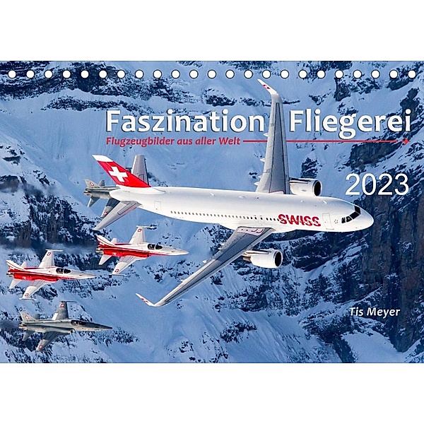 Faszination Fliegerei (Tischkalender 2023 DIN A5 quer), Tis Meyer