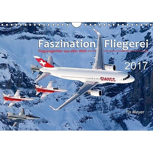 Faszination Fliegerei (Wandkalender 2017 DIN A4 quer), Tis Meyer