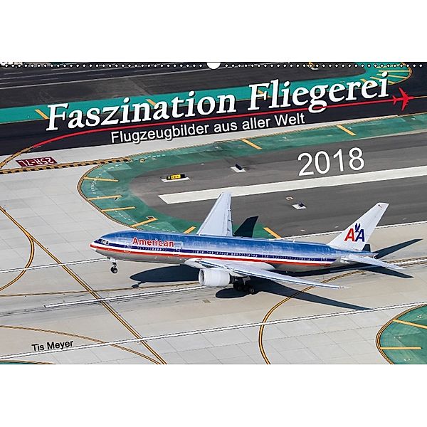 Faszination Fliegerei (Wandkalender 2018 DIN A2 quer), Tis Meyer