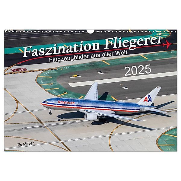 Faszination Fliegerei (Wandkalender 2025 DIN A3 quer), CALVENDO Monatskalender, Calvendo, Tis Meyer