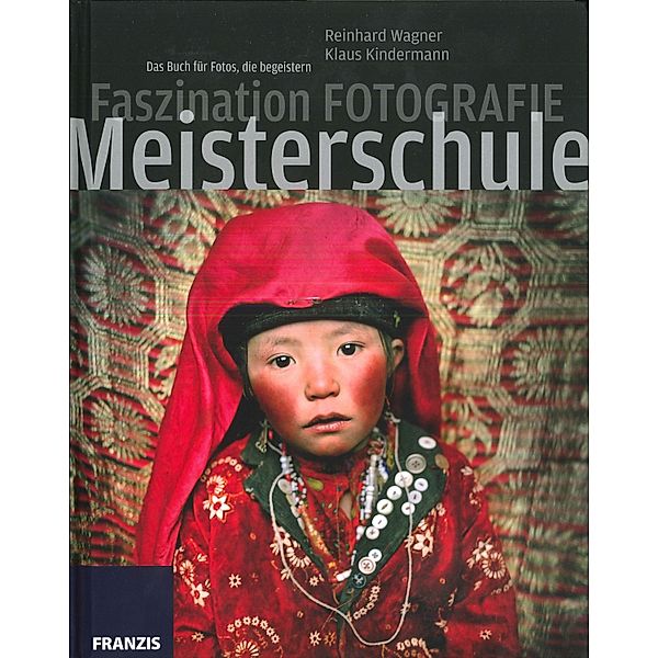 Faszination Fotografieren - Meisterschule, Klaus Kindermann, Reinhard Wagner