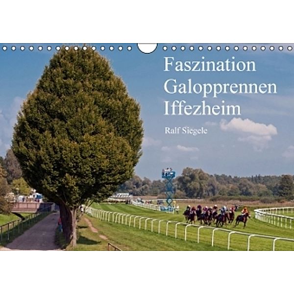 Faszination Galopprennen Iffezheim (Wandkalender 2015 DIN A4 quer), Ralf Siegele