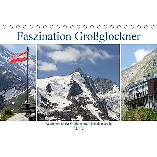 Faszination Großglockner - Aussichten an der Großglockner Hochalpenstraße (Tischkalender 2017 DIN A5 quer), Anja Frost