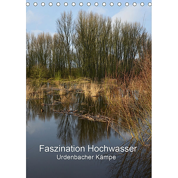 Faszination Hochwasser - Urdenbacher Kämpe (Tischkalender 2020 DIN A5 hoch), Renate Grobelny