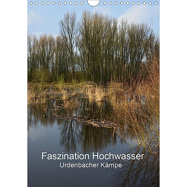 Faszination Hochwasser - Urdenbacher Kämpe (Wandkalender 2021 DIN A4 hoch), Renate Grobelny