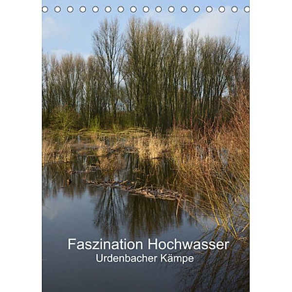 Faszination Hochwasser - Urdenbacher Kämpe (Tischkalender 2022 DIN A5 hoch), Renate Grobelny