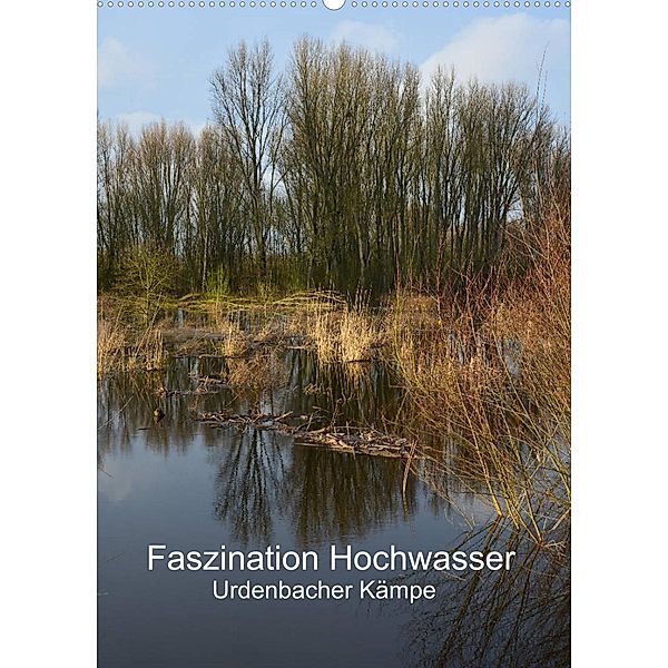 Faszination Hochwasser - Urdenbacher Kämpe (Wandkalender 2023 DIN A2 hoch), Renate Grobelny