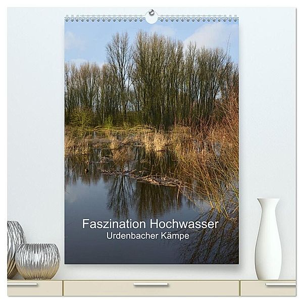 Faszination Hochwasser - Urdenbacher Kämpe (hochwertiger Premium Wandkalender 2024 DIN A2 hoch), Kunstdruck in Hochglanz, Renate Grobelny