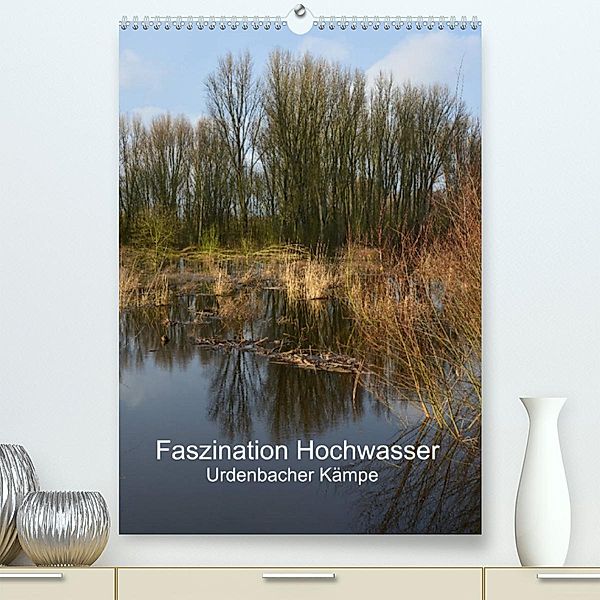 Faszination Hochwasser - Urdenbacher Kämpe (Premium, hochwertiger DIN A2 Wandkalender 2023, Kunstdruck in Hochglanz), Renate Grobelny