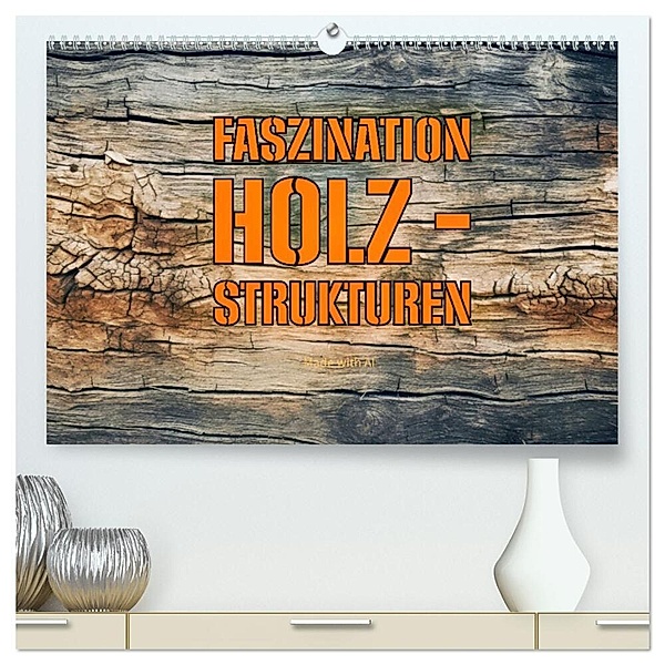 Faszination HOLZ - Strukturen (hochwertiger Premium Wandkalender 2025 DIN A2 quer), Kunstdruck in Hochglanz, Calvendo, Susan Michel