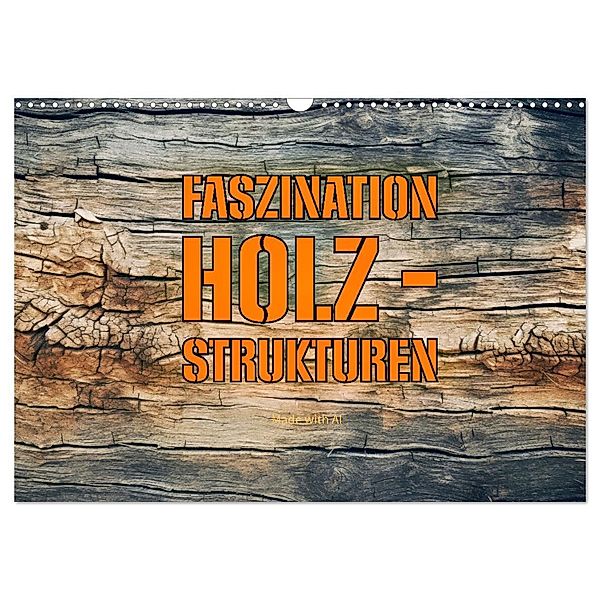 Faszination HOLZ - Strukturen (Wandkalender 2025 DIN A3 quer), CALVENDO Monatskalender, Calvendo, Susan Michel