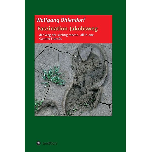 Faszination Jakobsweg - der Weg der süchtig macht...all in one, Wolfgang Ohlendorf