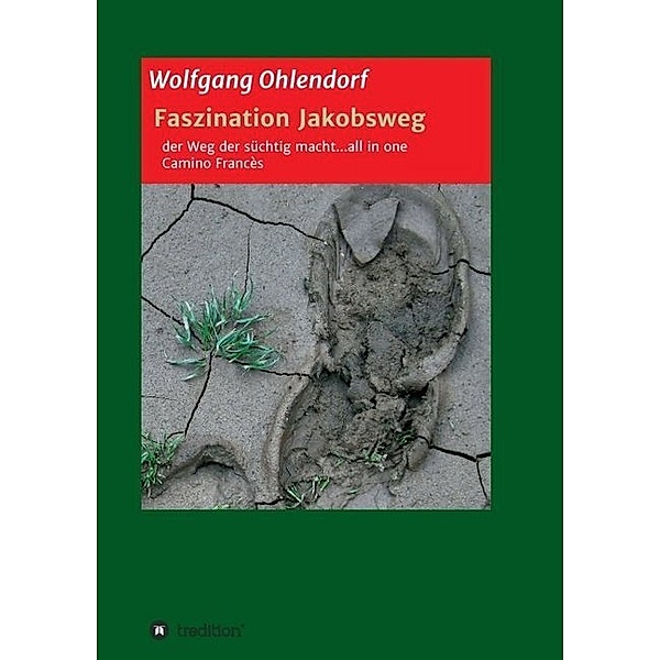 Faszination Jakobsweg - der Weg der süchtig macht...all in one, Wolfgang Ohlendorf
