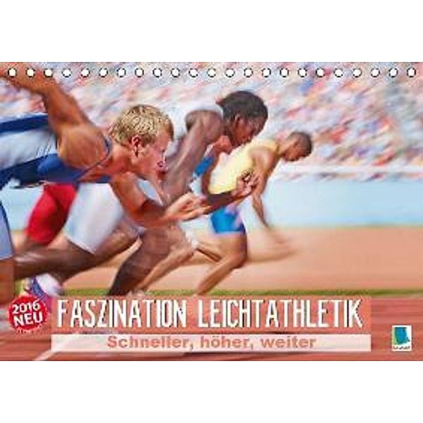 Faszination Leichtathletik: Schneller, höher, weiter (Tischkalender 2016 DIN A5 quer), CALVENDO
