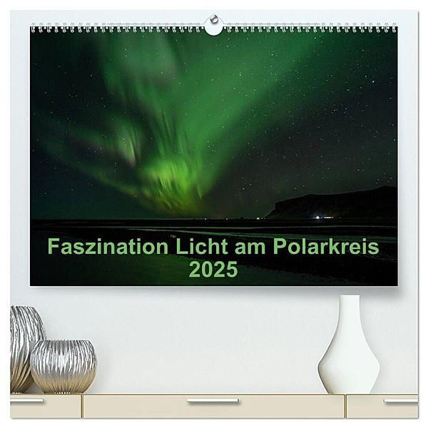 Faszination Licht am Polarkreis (hochwertiger Premium Wandkalender 2025 DIN A2 quer), Kunstdruck in Hochglanz, Calvendo, Kirstin Grühn-Stauber