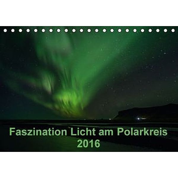 Faszination Licht am Polarkreis (Tischkalender 2016 DIN A5 quer), Kirstin Grühn-Stauber