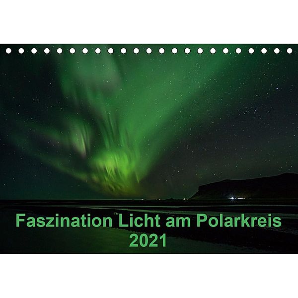 Faszination Licht am Polarkreis (Tischkalender 2021 DIN A5 quer), Kirstin Grühn-Stauber