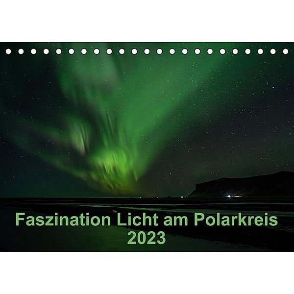 Faszination Licht am Polarkreis (Tischkalender 2023 DIN A5 quer), Kirstin Grühn-Stauber