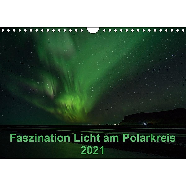 Faszination Licht am Polarkreis (Wandkalender 2021 DIN A4 quer), Kirstin Grühn-Stauber