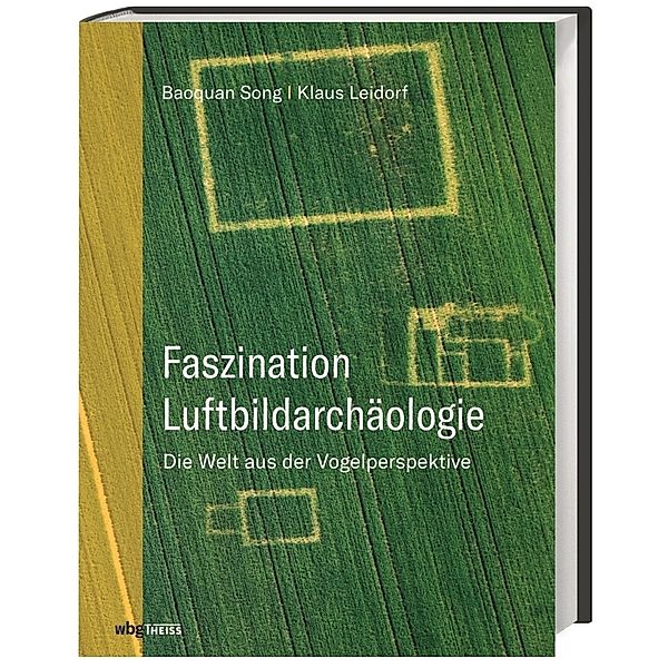 Faszination Luftbildarchäologie, Baoquan Song, Klaus Leidorf