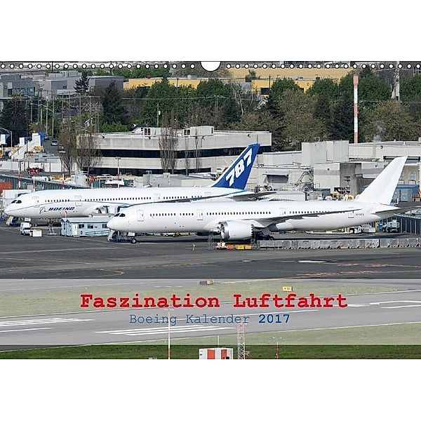 Faszination Luftfahrt - Boeing Kalender 2017 (Wandkalender 2017 DIN A3 quer), Chris Jilli