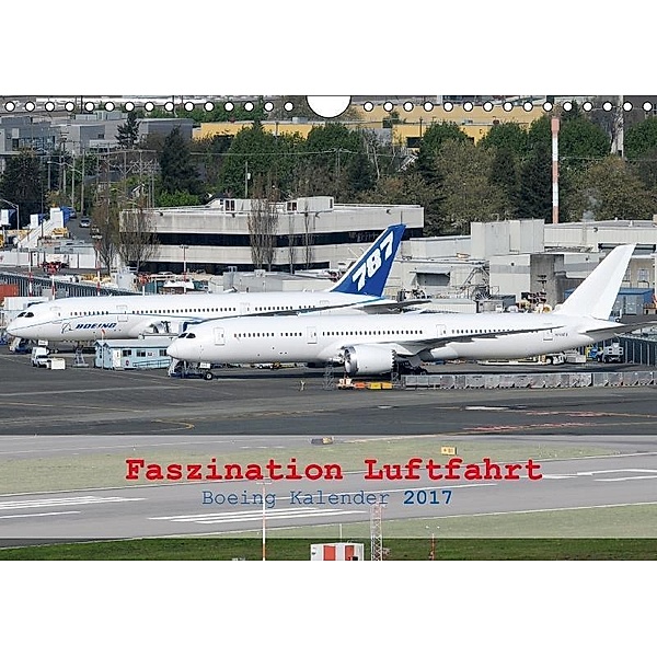 Faszination Luftfahrt - Boeing Kalender 2017 (Wandkalender 2017 DIN A4 quer), Chris Jilli