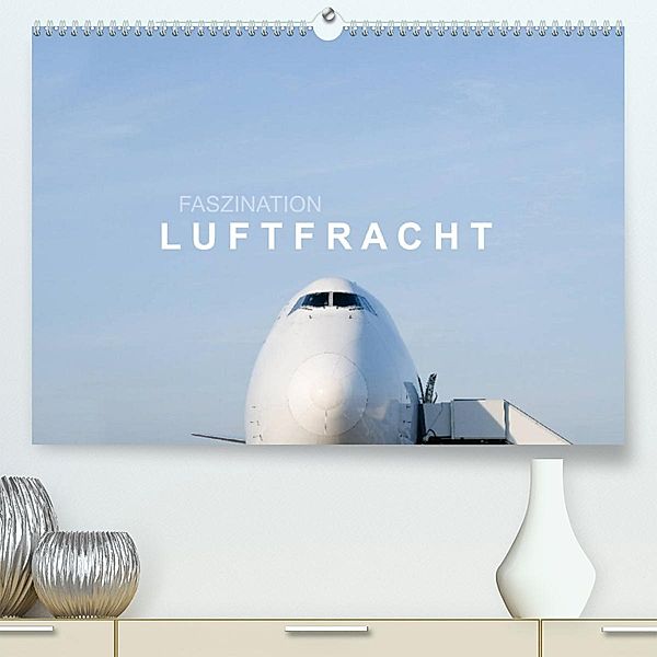 Faszination Luftfracht (Premium, hochwertiger DIN A2 Wandkalender 2023, Kunstdruck in Hochglanz), Roman Becker