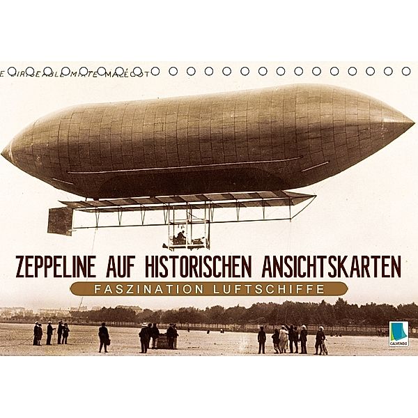 Faszination Luftschiffe - Zeppeline auf historischen Ansichtskarten (Tischkalender 2018 DIN A5 quer), Calvendo