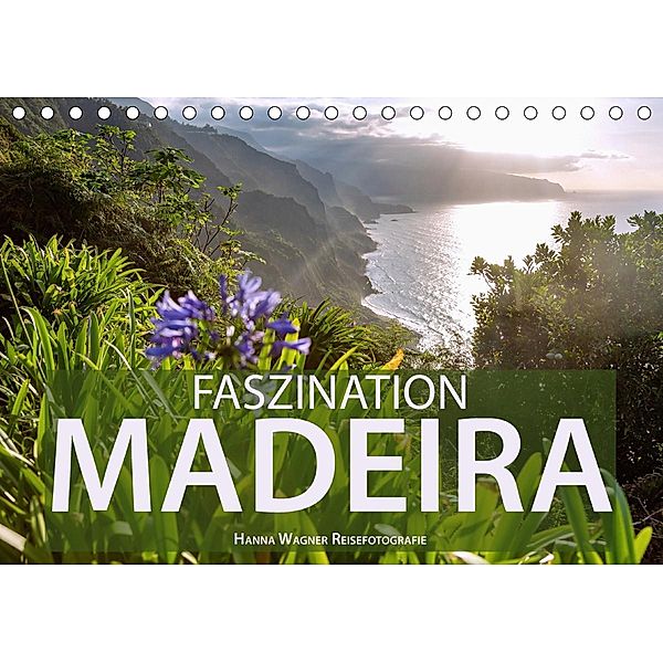 Faszination Madeira (Tischkalender 2021 DIN A5 quer), Hanna Wagner
