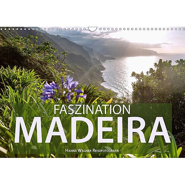 Faszination Madeira (Wandkalender 2021 DIN A3 quer), Hanna Wagner