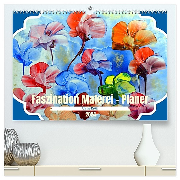 Faszination Malerei - Planer (hochwertiger Premium Wandkalender 2024 DIN A2 quer), Kunstdruck in Hochglanz, Ulrike Kröll