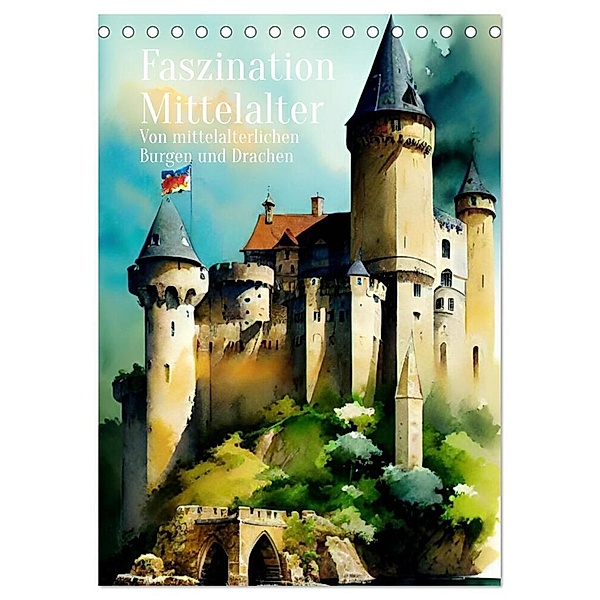 Faszination Mittelalter - Von mittelalterlichen Burgen und Drachen (Tischkalender 2024 DIN A5 hoch), CALVENDO Monatskalender, Anja Zachrau