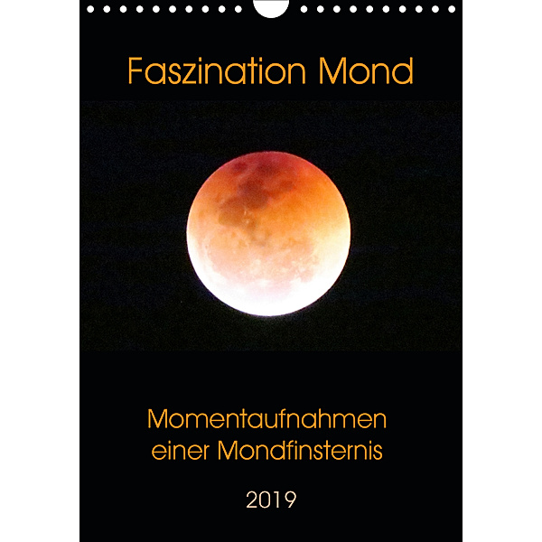 Faszination Mond - Momentaufnahmen einer Mondfinsternis (Wandkalender 2019 DIN A4 hoch), Claudia Schimmack