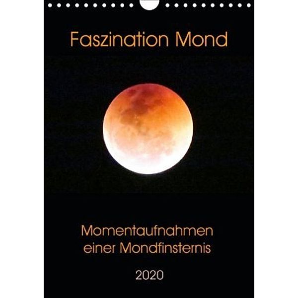 Faszination Mond - Momentaufnahmen einer Mondfinsternis (Wandkalender 2020 DIN A4 hoch), Claudia Schimmack