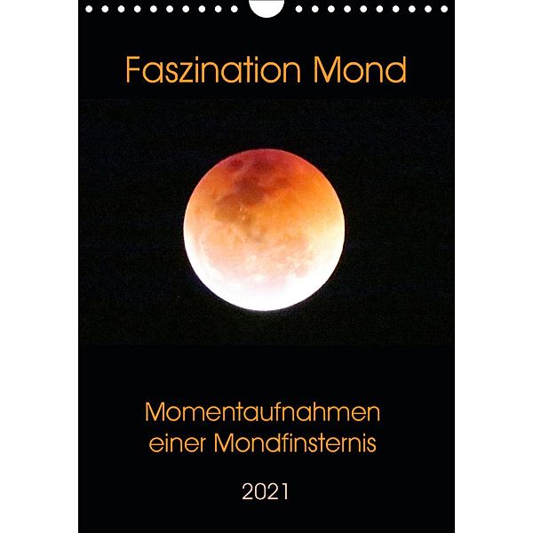Faszination Mond - Momentaufnahmen einer Mondfinsternis (Wandkalender 2021 DIN A4 hoch), Claudia Schimmack