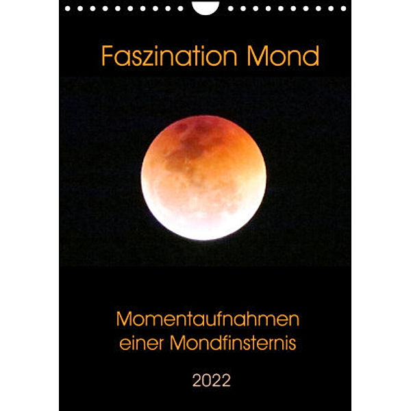 Faszination Mond - Momentaufnahmen einer Mondfinsternis (Wandkalender 2022 DIN A4 hoch), Claudia Schimmack
