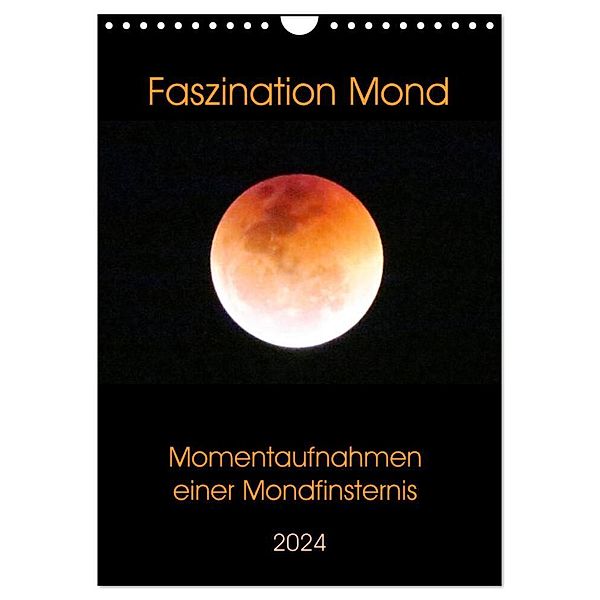 Faszination Mond - Momentaufnahmen einer Mondfinsternis (Wandkalender 2024 DIN A4 hoch), CALVENDO Monatskalender, Claudia Schimmack