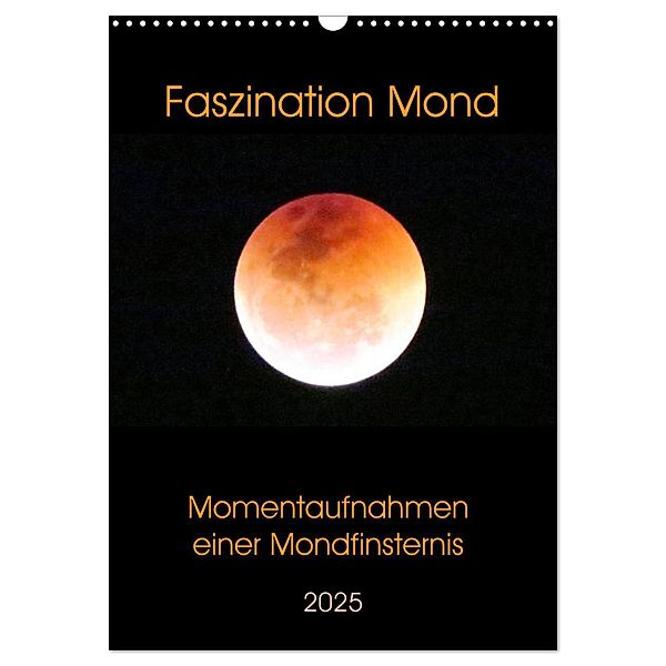 Faszination Mond - Momentaufnahmen einer Mondfinsternis (Wandkalender 2025 DIN A3 hoch), CALVENDO Monatskalender, Calvendo, Claudia Schimmack