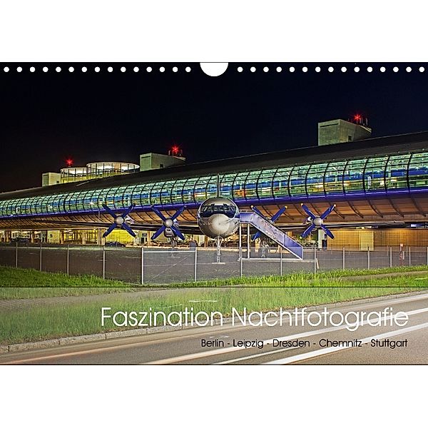 Faszination Nachtfotografie - Berlin - Leipzig - Dresden - Chemnitz (Wandkalender 2018 DIN A4 quer), Michael Allmaier
