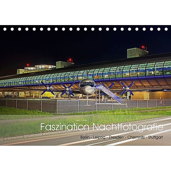 Faszination Nachtfotografie - Berlin - Leipzig - Dresden - Chemnitz (Tischkalender 2019 DIN A5 quer), Michael Allmaier