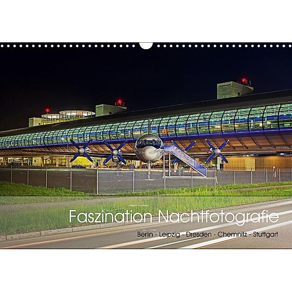 Faszination Nachtfotografie - Berlin - Leipzig - Dresden - Chemnitz (Wandkalender 2021 DIN A3 quer), Michael Allmaier